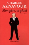 Charles Aznavour - Mon père, ce géant.