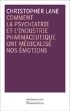Christopher Lane - Comment la psychiatrie et l'industrie pharmaceutique ont médicalisé nos émotions.