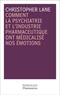 Christopher Lane - Comment la psychiatrie et l'industrie pharmaceutique ont médicalisé nos émotions.