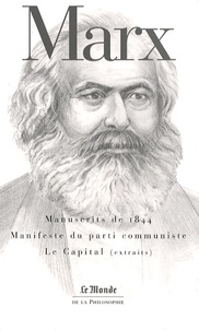 Karl Marx - Manuscrits de 1844 ; Manifeste du parti communiste ; Le Capital (Livre I, sections 1 et 2).