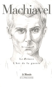 Nicolas Machiavel - Le Prince ; L'Art de la guerre.