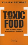 William Reymond - Toxic Food - Enquête sur les secrets de la nouvelle malbouffe.