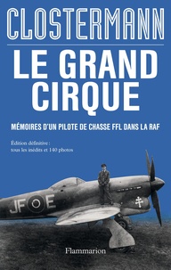 Pierre Clostermann - Le grand cirque - Mémoires d'un pilote de chasse FFL dans la RAF.