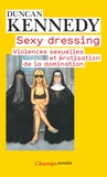 Duncan Kennedy - Sexy Dressing - Violences sexuelles et érotisation de la domination.