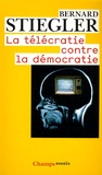 Bernard Stiegler - La télécratie contre la démocratie - Lettre ouverte aux représentants politiques.