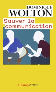 Dominique Wolton - Sauver la communication.
