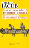 Marcela Iacub - Le crime était presque sexuel - Et autres essais de casuistique juridique.