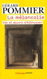 Gérard Pommier - La mélancolie - Vie et oeuvre d'Althusser.