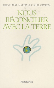 Hervé-René Martin et Claire Cavazza - Nous réconcilier avec la Terre.