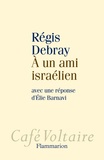 Régis Debray - A un ami israélien - Avec une réponse d'Elie Barnavi.