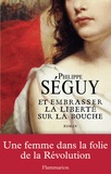 Philippe Séguy - Et embrasser la liberté sur la bouche.