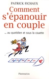 Patrick Fichaux - Comment s'épanouir en couple - ... Au quotidien et sous la couette.