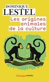 Dominique Lestel - Les origines animales de la culture.