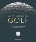 Mark Rowlinson - Atlas mondial du golf - Les plus grands parcours et comment les jouer.
