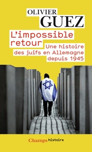 Olivier Guez - L'impossible retour - Une histoire des juifs en Allemagne depuis 1945.