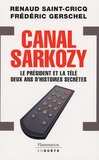 Renaud Saint-Cricq et Frédéric Gerschel - Canal Sarkozy - Le président et la télévision deux ans d'histoires secrètes.