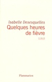 Isabelle Desesquelles - Quelques heures de fièvre.