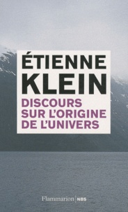 Etienne Klein - Discours sur l'origine de l'univers.
