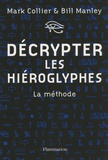 Mark Collier et Bill Manley - Décrypter les hiéroglyphes - La méthode pour apprendre vous-même à lire l'écriture sacrée des égyptiens.