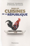 Pascale Tournier et Stéphane Reynaud - Dans les cuisines de la République - Enquête sur les tables du pouvoir.