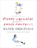 Pierre Gagnaire et Chilly Gonzales - Bande originale - 175 recettes, 1 heure de musique. 1 CD audio