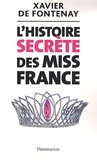 Xavier de Fontenay - L'Histoire secrète des Miss France.