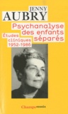 Jenny Aubry - Psychanalyse des enfants séparés - Etudes cliniques (1952-1986).