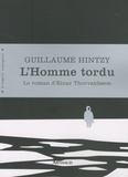 Guillaume Hintzy - L'Homme tordu - Le roman d'Einar Thorvaldsson.