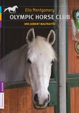 Ella Montgomery - Olympic horse club Tome 2 : Une jument maltraitée.