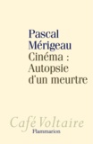 Pascal Mérigeau - Cinéma : Autopsie d'un meurtre.