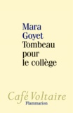 Mara Goyet - Tombeau pour le collège.