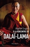 Raphaël Liogier - A la rencontre du dalaï-lama - Mythe, vie et pensée d'un contemporain insolite.