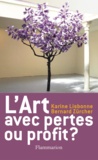 Karine Lisbonne et Bernard Zurcher - L'art, avec pertes ou profit ? - Des compétences de l'art dans l'entreprise.