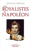 Jean-Paul Bertaud - Les royalistes et Napoléon - 1799-1816.
