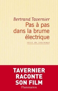 Bertrand Tavernier - Pas à pas dans la brume électrique.