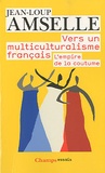 Jean-Loup Amselle - Vers un multiculturalisme français - L'empire de la coutume.