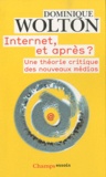 Dominique Wolton - Internet, et après ? - Une théorie critique des nouveaux médias.