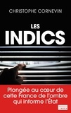 Christophe Cornevin - Les Indics - Cette France de l'ombre qui informe l'Etat.