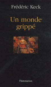 Frédéric Keck - Un monde grippé.