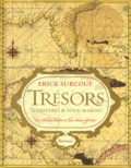 Erick Surcouf - Trésors terrestres et sous-marins - Ces fabuleux trésors et leur chasse effrénée.