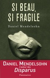 Daniel Mendelsohn - Si beau, si fragile.