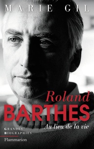 Marie Gil - Roland Barthes - Au lieu de la vie.