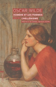 Oscar Wilde - Homère et les femmes suivi de L'Hellénisme.