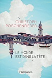 Christoph Poschenrieder - Le Monde est dans la tête.
