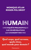 Roger-Pol Droit et Monique Atlan - Humain - Une enquête philosophique sur ces révolutions qui changent nos vies.