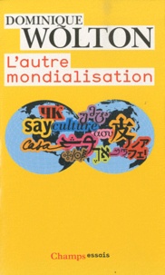 Dominique Wolton - L'autre mondialisation.