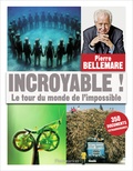 Pierre Bellemare - Incroyable ! - Le tour du monde de l'impossible.
