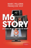 Marc Pellerin et François Viot - M6 Story - La saga de "la chaîne en trop".