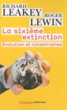 Richard Leakey et Roger Lewin - La sixième extinction - Evolution et catastrophes.