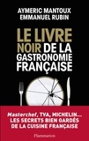 Aymeric Mantoux et Emmanuel Rubin - Le Livre noir de la gastronomie française.
